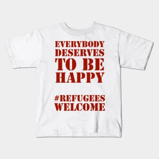 Everybody deserves to be happy - solidarity with refugees and migrants, welcome! Kids T-Shirt